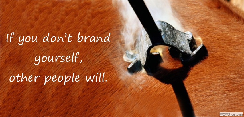 If you don't brand yourself, other people will.